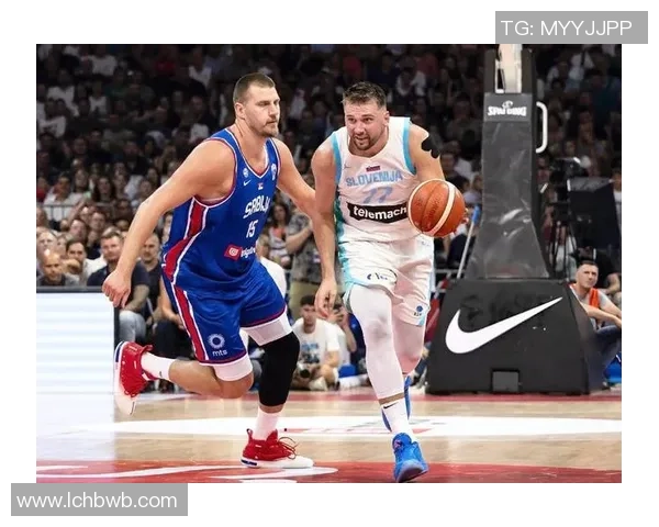 东契奇与约基奇激战国际赛斯洛文尼亚险胜塞尔维亚展现篮球魅力 东契奇与约基奇激战国际赛斯洛文尼亚险胜塞尔维亚展现篮球魅力