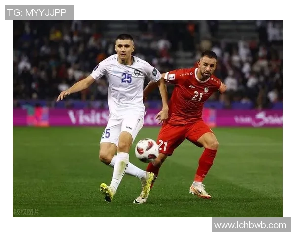 乌兹别克斯坦与叙利亚足球对决精彩回顾与赛后分析 乌兹别克斯坦与叙利亚足球对决精彩回顾与赛后分析